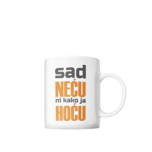 Šolja Sad neću ni kako ja hoću
